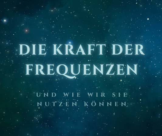 Die Kraft der Frequenzen - und wie wir sie nutzen können